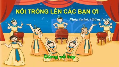 Bài hát:  Nổi trống lên các bạn ơi 