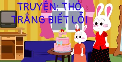 Truyện ; thỏ trắng biết lỗi