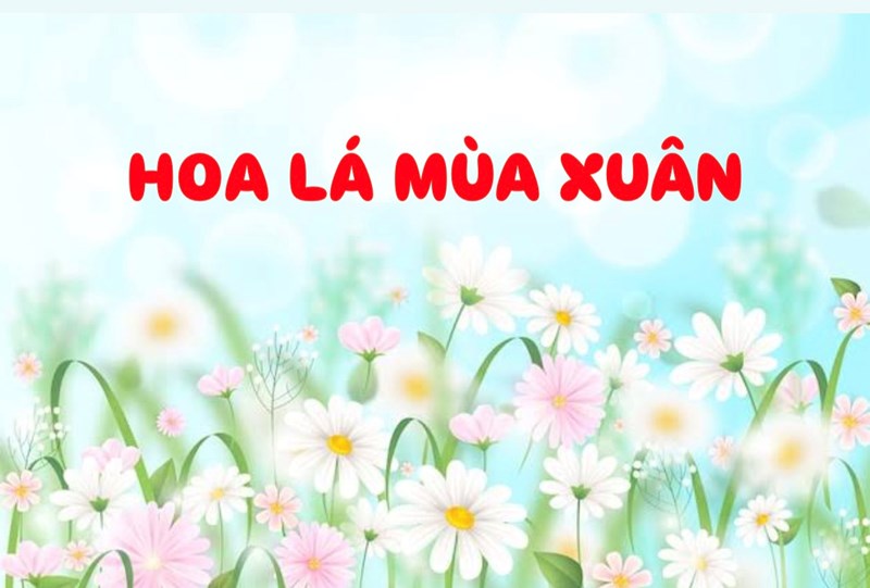 Bài hát: Hoa lá mùa xuân - Sáng tác: Hoàng Hà
